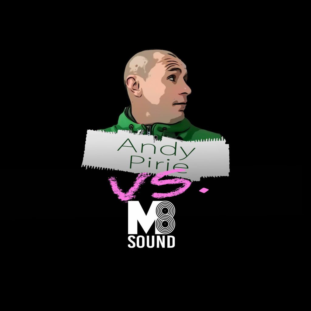 Andy Pirie VS. M8 Sound